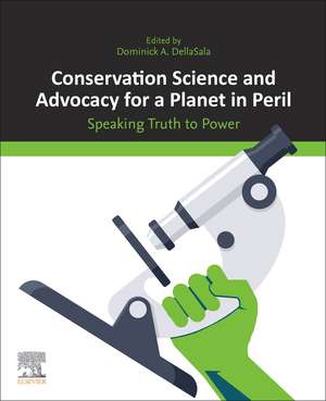 Conservation Science and Advocacy for a Planet in Peril: Speaking Truth to Power de Dominick A. DellaSala