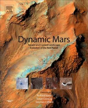 Dynamic Mars: Recent and Current Landscape Evolution of the Red Planet de Richard Soare