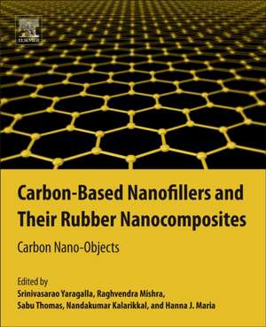 Carbon-Based Nanofillers and Their Rubber Nanocomposites: Carbon Nano-Objects de Srinivasarao Yaragalla