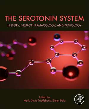 The Serotonin System: History, Neuropharmacology, and Pathology de Mark Tricklebank