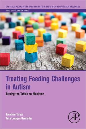 Treating Feeding Challenges in Autism: Turning the Tables on Mealtime de Jonathan Tarbox