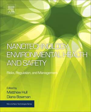 Nanotechnology Environmental Health and Safety: Risks, Regulation, and Management de Matthew Scott Hull