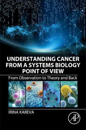 Understanding Cancer from a Systems Biology Point of View: From Observation to Theory and Back de Irina Kareva