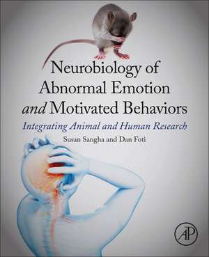 Neurobiology of Abnormal Emotion and Motivated Behaviors: Integrating Animal and Human Research de Susan Sangha