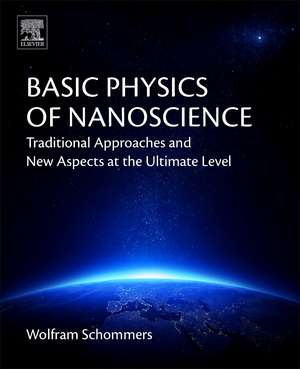 Basic Physics of Nanoscience: Traditional Approaches and New Aspects at the Ultimate Level de Wolfram Schommers