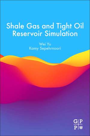 Shale Gas and Tight Oil Reservoir Simulation de Wei Yu