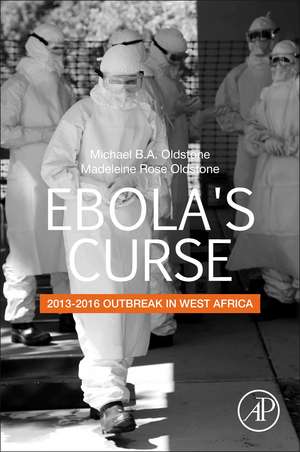 Ebola's Curse: 2013-2016 Outbreak in West Africa de Michael B.A. Oldstone