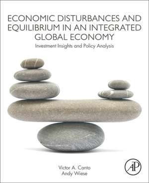 Economic Disturbances and Equilibrium in an Integrated Global Economy: Investment Insights and Policy Analysis de Victor A. Canto