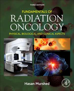 Fundamentals of Radiation Oncology: Physical, Biological, and Clinical Aspects de Hasan Murshed