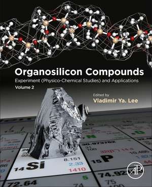 Organosilicon Compounds: Experiment (Physico-Chemical Studies) and Applications de Vladimir Ya Lee