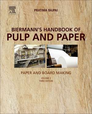 Biermann's Handbook of Pulp and Paper: Volume 2: Paper and Board Making de Pratima Bajpai