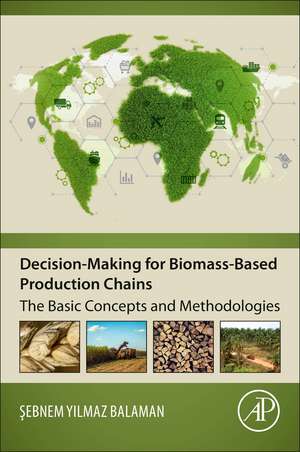 Decision-Making for Biomass-Based Production Chains: The Basic Concepts and Methodologies de Sebnem Yilmaz Balaman