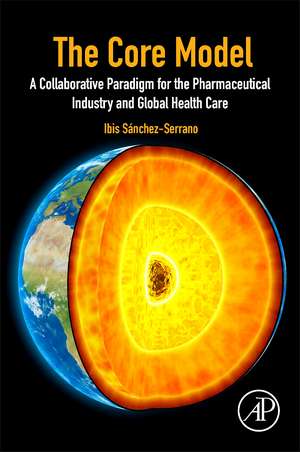 The Core Model: A Collaborative Paradigm for the Pharmaceutical Industry and Global Health Care de Ibis Sanchez Serrano