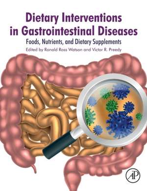 Dietary Interventions in Gastrointestinal Diseases: Foods, Nutrients, and Dietary Supplements de Ronald Ross Watson