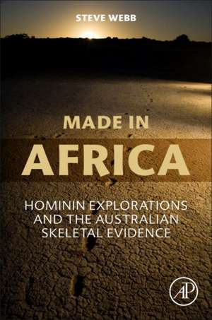 Made in Africa: Hominin Explorations and the Australian Skeletal Evidence de Steve Webb