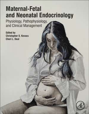 Maternal-Fetal and Neonatal Endocrinology: Physiology, Pathophysiology, and Clinical Management de Christopher S. Kovacs