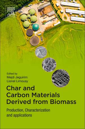 Char and Carbon Materials Derived from Biomass: Production, Characterization and Applications de Mejdi Jeguirim