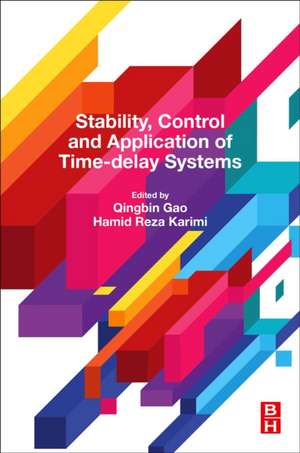 Stability, Control and Application of Time-Delay Systems de Qingbin Gao