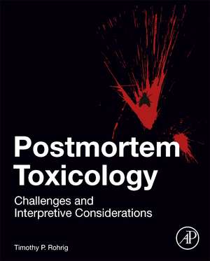 Postmortem Toxicology: Challenges and Interpretive Considerations de Timothy P. Rohrig