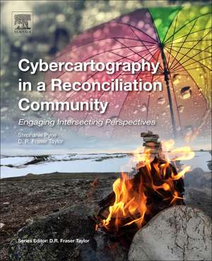 Cybercartography in a Reconciliation Community: Engaging Intersecting Perspectives de Stephanie Pyne