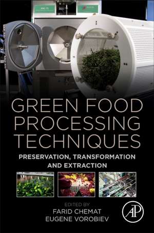 Green Food Processing Techniques: Preservation, Transformation and Extraction de Farid Chemat