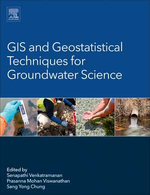 GIS and Geostatistical Techniques for Groundwater Science de Senapathi Venkatramanan