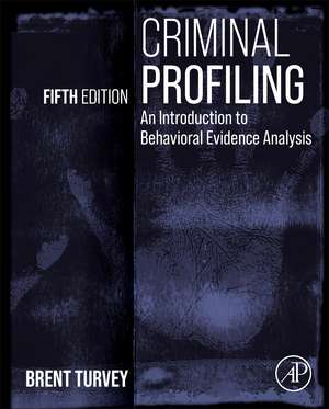 Criminal Profiling: An Introduction to Behavioral Evidence Analysis de Brent E. Turvey