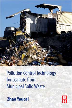 Pollution Control Technology for Leachate from Municipal Solid Waste: Landfills, incineration Plants, and Transfer Stations de Zhao Youcai