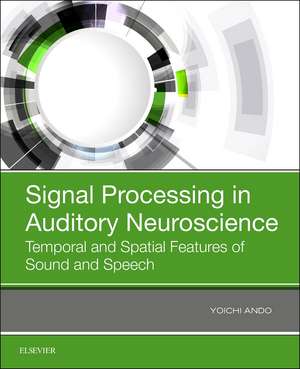 Signal Processing in Auditory Neuroscience: Temporal and Spatial Features of Sound and Speech de Yoichi Ando