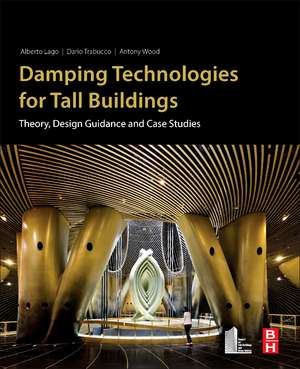 Damping Technologies for Tall Buildings: Theory, Design Guidance and Case Studies de Alberto Lago