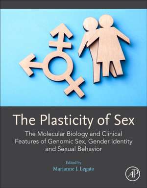 The Plasticity of Sex: The Molecular Biology and Clinical Features of Genomic Sex, Gender Identity and Sexual Behavior de Marianne Legato J