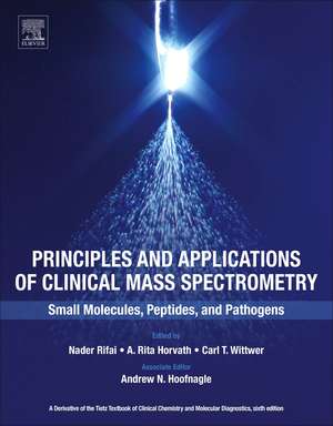 Principles and Applications of Clinical Mass Spectrometry: Small Molecules, Peptides, and Pathogens de Nader Rifai