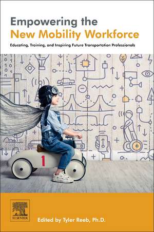 Empowering the New Mobility Workforce: Educating, Training, and Inspiring Future Transportation Professionals de Tyler Reeb