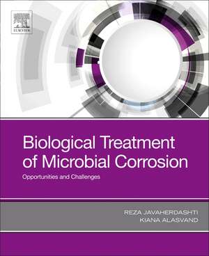 Biological Treatment of Microbial Corrosion: Opportunities and Challenges de Reza Javaherdashti