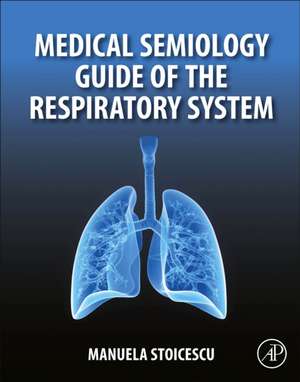 Medical Semiology Guide of the Respiratory System de Manuela Stoicescu