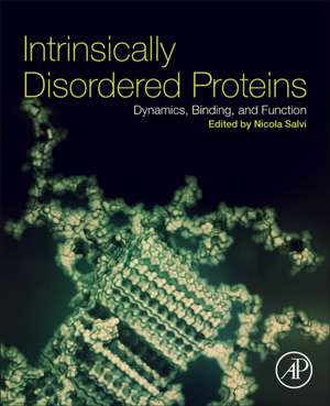 Intrinsically Disordered Proteins: Dynamics, Binding, and Function de Nicola Salvi