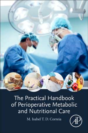 The Practical Handbook of Perioperative Metabolic and Nutritional Care de M. Isabel T.D Correia