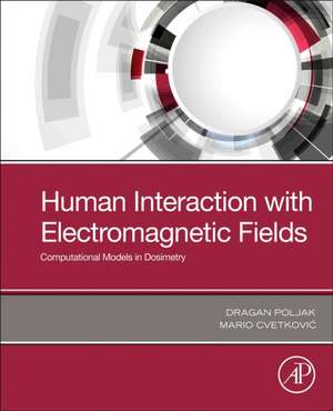 Human Interaction with Electromagnetic Fields: Computational Models in Dosimetry de Dragan Poljak