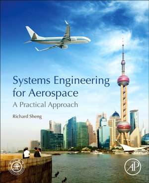 Systems Engineering for Aerospace: A Practical Approach de Richard Sheng