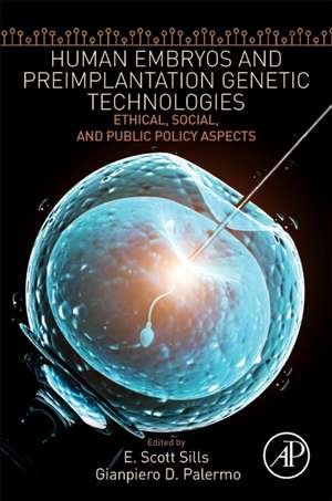 Human Embryos and Preimplantation Genetic Technologies: Ethical, Social, and Public Policy Aspects de E. Scott Sills