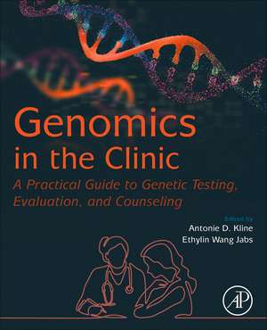 Genomics in the Clinic: A Practical Guide to Genetic Testing, Evaluation, and Counseling de Antonie D. Kline