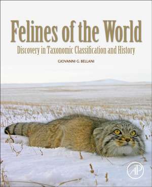 Felines of the World: Discoveries in Taxonomic Classification and History de Giovanni G. Bellani