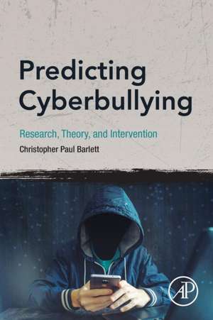 Predicting Cyberbullying: Research, Theory, and Intervention de Christopher Paul Barlett