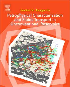 Petrophysical Characterization and Fluids Transport in Unconventional Reservoirs de Jianchao Cai