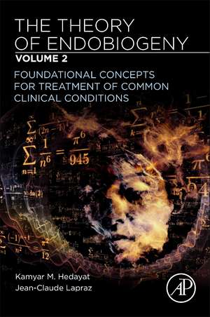 The Theory of Endobiogeny: Volume 2: Foundational Concepts for Treatment of Common Clinical Conditions de Kamyar M. Hedayat