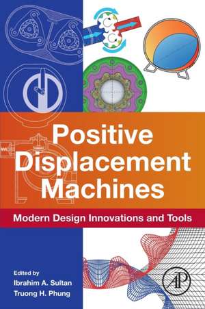 Positive Displacement Machines: Modern Design Innovations and Tools de Ibrahim A. Sultan