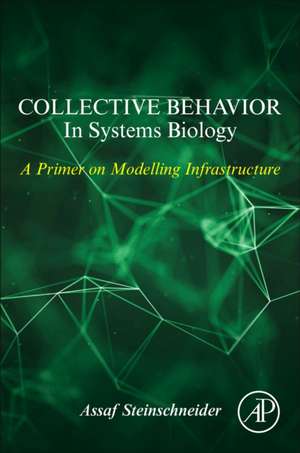 Collective Behavior In Systems Biology: A Primer on Modeling Infrastructure de Assaf Steinschneider