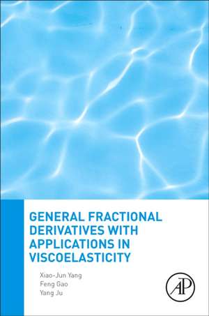 General Fractional Derivatives with Applications in Viscoelasticity de Xiao-Jun Yang