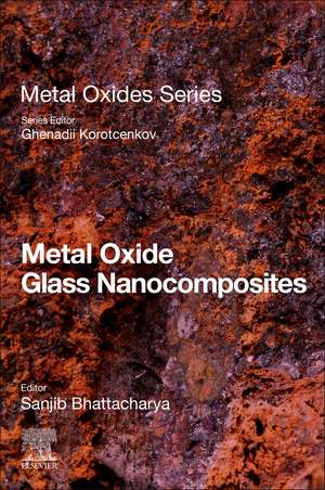 Metal Oxide Glass Nanocomposites de Sanjib Bhattacharya