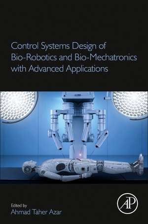 Control Systems Design of Bio-Robotics and Bio-Mechatronics with Advanced Applications de Ahmad Taher Azar